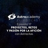 Astroacademy El podcast |Ep. 17|  Astrocitas: Proyectos, retos y pasión por la afición