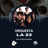 "La 33: La Salsa Brava que Revivió el Sonido Clásico desde Bogotá | Podcast Los Uniformados"