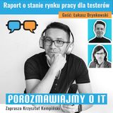 Raport o stanie rynku pracy dla testerów. Gość: Łukasz Drynkowski - POIT 294
