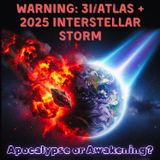 WARNING: 3I Atlas & The 2025 Interstellar Storm — Apocalypse or Awakening?