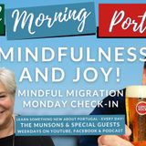 MIndfulness & Joy! A Mindful Migration Monday Check-in on Good Morning Portugal!