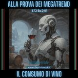 S.12 Ep.245 - Il consumo di vino alla prova dei megatrend