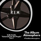 E:28 - R.E.M. - "Automatic for the People" Part 1