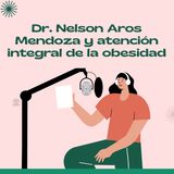 Dr. Nelson Aros Mendoza y atención integral de la obesidad