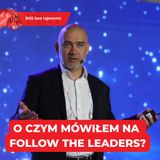 O czym mówiłem na Follow the Leaders?