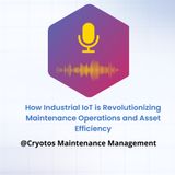 How Industrial IoT is Revolutionizing Maintenance Operations and Asset Efficiency