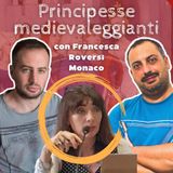 #19 Principesse medievaleggianti (con Francesca Roversi Monaco)