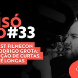 #33 Podcast Filmecon com Rodrigo Grota: Produção de curtas, séries e longas