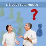 Quando i Parenti Diventano Serpenti: l’erede pretermesso
