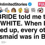 The bride told me to wear white_ every other bridesmaid arrived in blue. [FULL STORY]