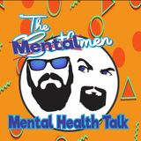 The Mental Men - Mental Health Talk. Episode 7