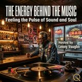 The Energy Behind the Music - Feel the Pulse of Sound and Soul with Lenny Vaughn