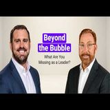 Beyond the Bubble: What Are You Missing as a Leader?