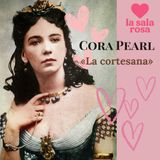 LSR T2. La Sala Rosa Histórica: «Cora Pearl», la cortesana que escandalizó a París.