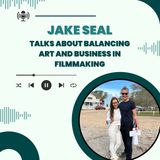 Jake Seal Talks About Balancing Art and Business in Filmmaking