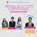 Historia de la Corte Constitucional con Santiago Pardo