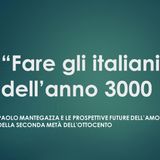 Francesca Campani: Fare gli italiani dell'anno 3000. Paolo Mantegazza e le prospettive future dell'amore nell'Italia di fine Ottocento