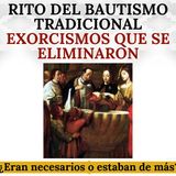 El Rito del Bautismo Tradicional.Los exorcismos eliminados, ¿eran necesarios o estaban de más?