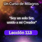 LECCIÓN 113 - Soy un solo Ser, unido a mi Creador. Libro de Ejercicios. Un Curso de Milagros (con fondo musical)
