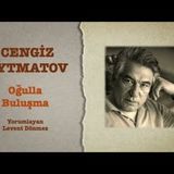 Cengiz Aytmatov - Oğulla Buluşma