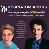 #15 Anatomia Mocy: Dlaczego w ogóle „coś" istnieje? – rozmowa o świadomości, nicości i sensie życia z Michałem Remiszewskim, neuronaukowcem