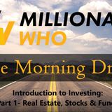 Morning Drive Episode 9 - Intro to Investing Part 1: Real Estate, Stocks, and Funds