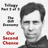 TSP149 - The Undefinable Spirit: Andrew Welch - ‘Our Second Chance’, part 2 of 3 - The Gift Economy.