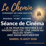 «Le Chemin» - Session de film du samedi - «Je ne peux pas rentrer à la Maison sans toi : Une union au-delà du temps» avec David Hoffmeister