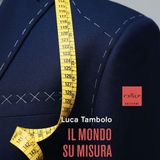Luca Tambolo "Il mondo su misura"