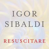 Igor Sibaldi "Resuscitare"