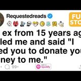 My ex from 15 years ago called me and said_ _I need your kidney._ [FULL STORY](M4A_128K)