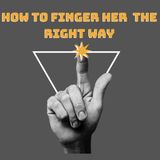 Finger Her The Right Way