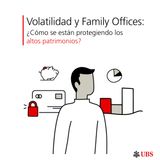 Volatilidad y Family Offices: ¿Cómo se están protegiendo los altos patrimonios?