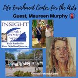 Life Enrichment Center for the Arts with Guest, Maureen Murphy