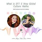 What is EFT & How Global Culture Maths; With Andrea Hunt