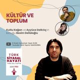 Kültür ve Toplum_ Konuk_ Besim Dellaloğlu _ Türk Siyasal Hayatı _#5