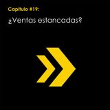 Capítulo #19: ¿Ventas estancadas?