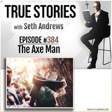 True Stories #384 - The Axe Man