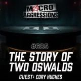 Macroaggressions #685 - The Story of Two Oswalds - Cory Hughes
