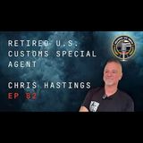 Episode 82 retired U.S. Customs Special Agent Chris Hastings