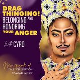 Drag THINGING!, Belonging, and Honoring Your Anger With CYRO