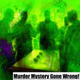 Murder Mystery Gone Wrong!