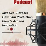 Jake Seal Reveals How Film Production Blends Art and Innovation