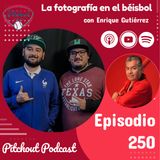 "Episodio 250: La fotografía en el béisbol con Enrique Gutiérrez"