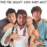 Pass The Gravy #569: Baby Wait