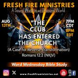 Word Wednesday Bible Study "The Club Has Entered the Church" (A Case for Reverse Transformation) Romans 12:2 (NKJV)