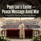 Pope Leo's Easter — Peace Message Amid War - Reflect on a call for hope with Solomon "Sol" Bishop