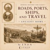 Ancient Rome - ROADS, PORTS, SHIPS, AND TRAVEL