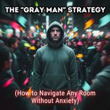The "Gray Man" Strategy: How to Navigate Any Room Without Anxiety