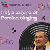 Podgap (155) | Culture and Tradition (C1): Iraj, A Legend of Persian Singing